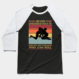 Never Underestimate an Old Man who can Roll,Dad father's day gift for MMA,Jiu Jitsu,BJJ Baseball T-Shirt